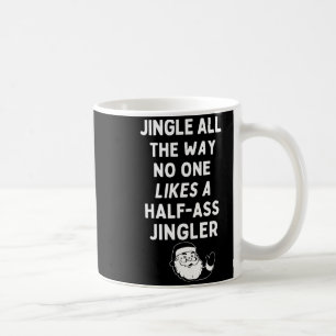 Jingle The Way Likes Funny Santa Claus Christmas  Coffee Mug