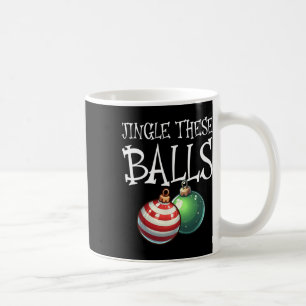 Jingle These Raunchy Men's Christmas Coffee Mug