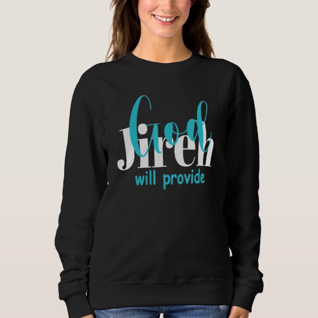 Jireh God Will Provide Christian Faith In Jesus Sweatshirt (Front)