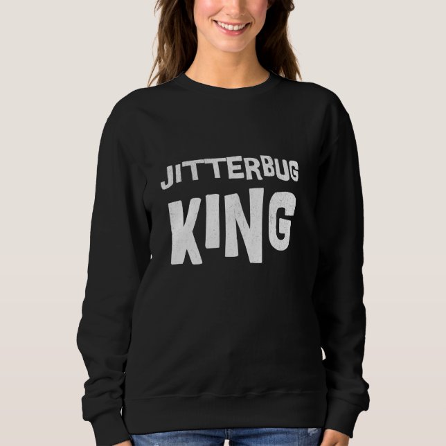 Jitterbug dance king swing dancing Lindy hop dance Sweatshirt (Front)