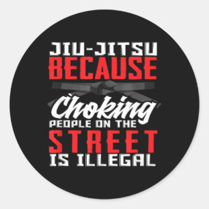 Jiu-Jitsu Because Choking People On The Street Is Classic Round Sticker
