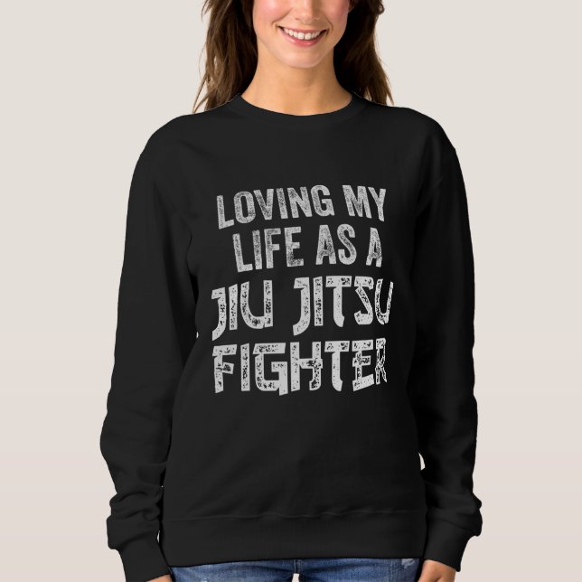 Jiu Jitsu BJJ Martial Arts Practitioner   Sweatshirt (Front)