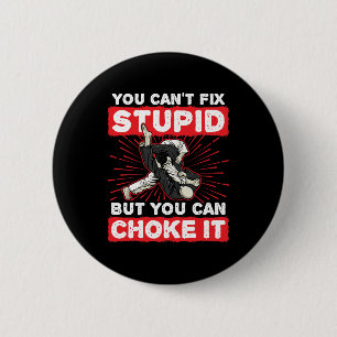Jiu Jitsu BJJ You Can't Fix Stupid Choke It 6 Cm Round Badge