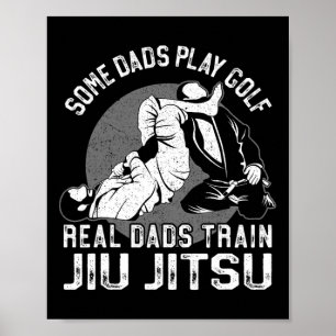 Jiu Jitsu Dad Father Some Dads Play Golf Real Dads Poster