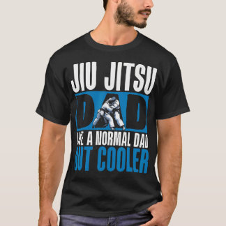 Jiu Jitsu Dad Like A Normal Dad But Cooler T-Shirt