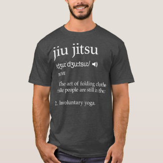 Jiu Jitsu Funny Saying Definition Gift T-Shirt