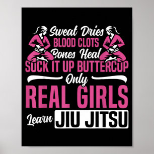 Jiu Jitsu Girl Sweat Dries Blood Clots Bones Heal Poster