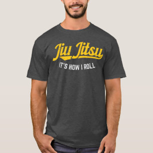 Jiu Jitsu How I Roll Funny BJJraining Martial Arts T-Shirt