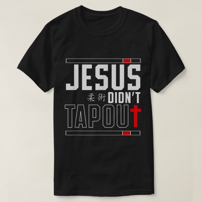 Jiu Jitsu Jesus Faith Christian Jesus DidnT Tap Ou T-Shirt (Design Front)