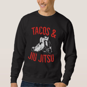 Jiu Jitsu Mixed Martial Artist Tacos & Jiu Jitsu Sweatshirt