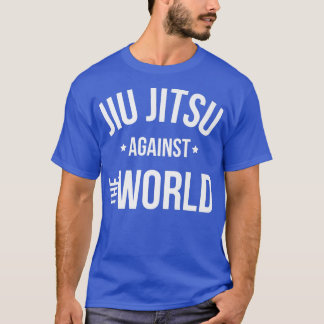 Jiu-jitsu Motivation Jiu jitsu Against The World B T-Shirt