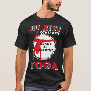 Jiu Jitsu Otherwise Known As Involuntary Yoga T-Shirt