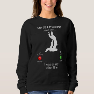 Jiu Jitsu Sorry I Missed Your Call I Was On My Oth Sweatshirt