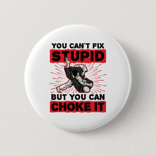 Jiu Jitsu You Can't Fix Stupid But Can Choke It 6 Cm Round Badge