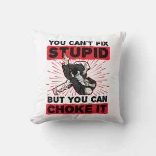 Jiu Jitsu You Can't Fix Stupid But Can Choke It Cushion
