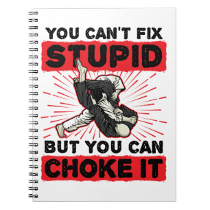 Jiu Jitsu You Can't Fix Stupid But Can Choke It Notebook