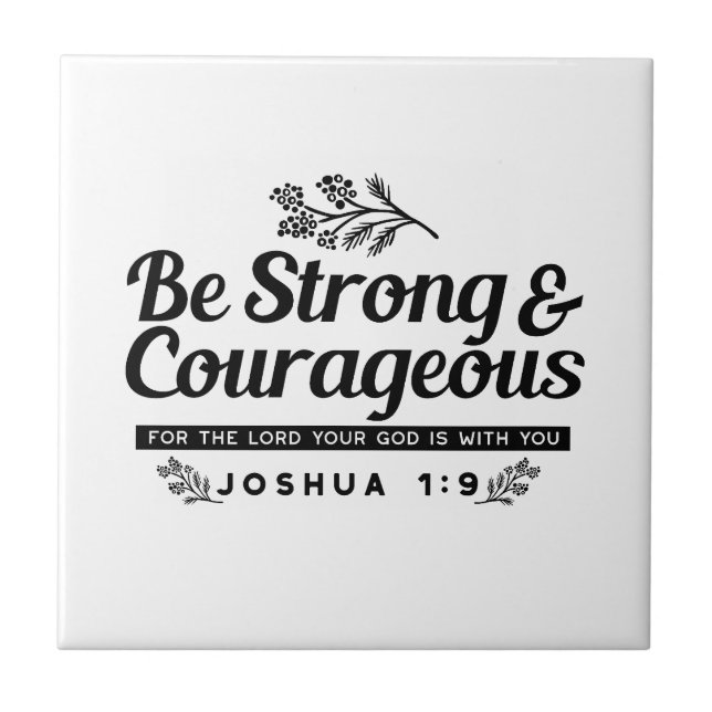 Jo 1:9 Bible Verse Design –Be Strong & Courageous Ceramic Tile (Front)