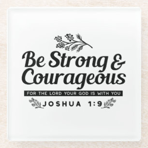 Jo 1:9 Bible Verse Design –Be Strong & Courageous Glass Coaster