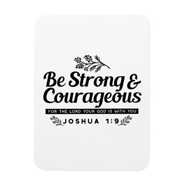 Jo 1:9 Bible Verse Design –Be Strong & Courageous Magnet (Vertical)
