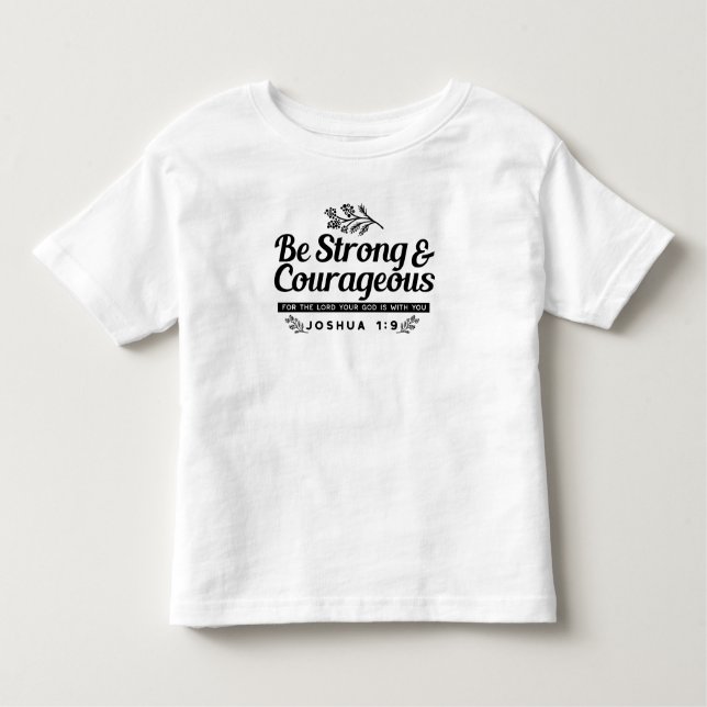 Jo 1:9 Bible Verse Design –Be Strong & Courageous Toddler T-Shirt (Front)