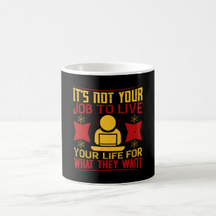 Job -It's Not Your Job To Live Your Life Coffee Mug