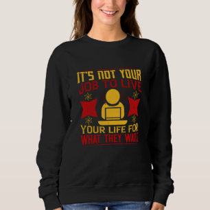 Job -It's Not Your Job To Live Your Life Sweatshirt