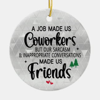 Job Made Us Co-Workers Ceramic Ornament
