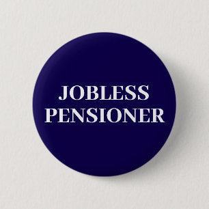 Jobless Pensioner Button Badge