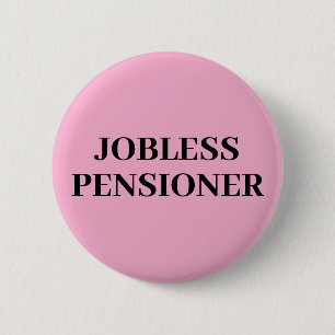 Jobless Pensioner Button Badge
