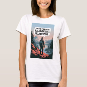 Jobs fill your pocket but adventures fill your sou T-Shirt