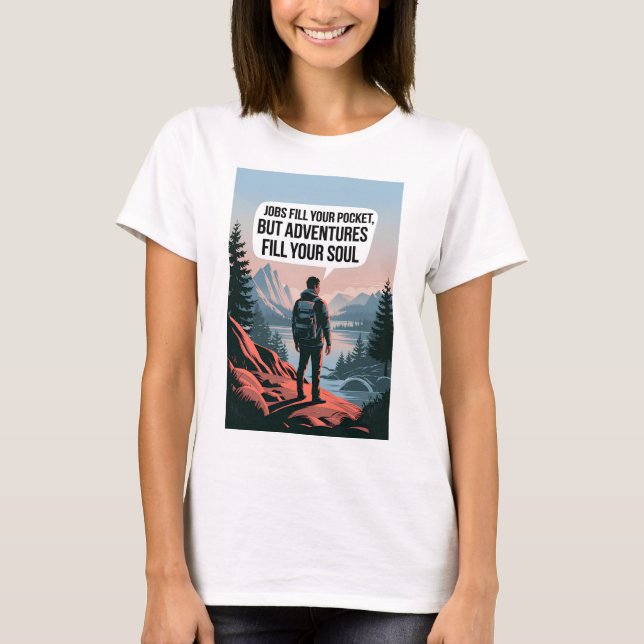 Jobs fill your pocket but adventures fill your sou T-Shirt (Front)