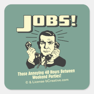 Jobs: Hours Between Weekend Parties Square Sticker