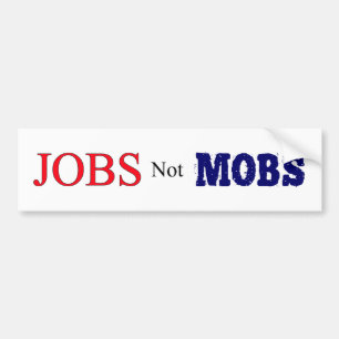 Jobs Not Mobs Bumper Sticker