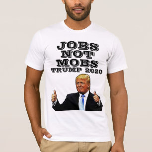 JOBS NOT MOBS TRUMP 2020 T-SHIRTS