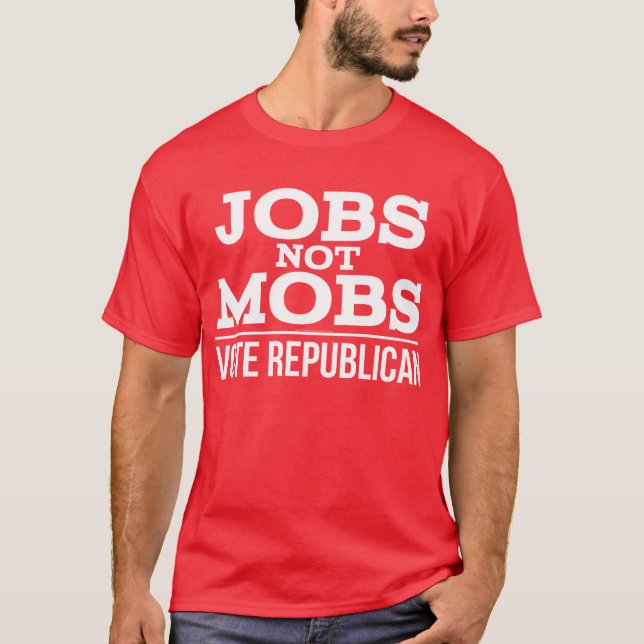 Jobs Not Mobs Vote Republican JobsNotMobs T-Shirt (Front)