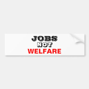 JOBS NOT WELFARE BUMPER STICKER