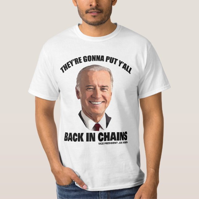 Joe Biden Back in Chains Remark T-Shirt (Front)