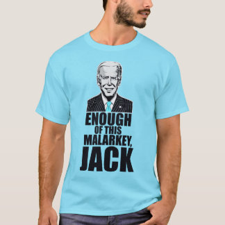 Joe Biden - ENOUGH OF THIS MALARKEY, JACK T-Shirt