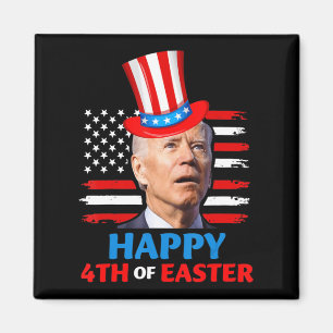 Joe Biden Funn 4th Of July Happy 4th Of Easter Con Magnet