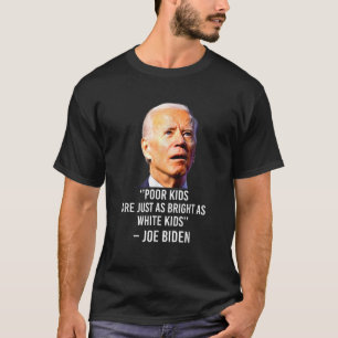Joe Biden Hate Poor Kids are Just As Bright As Whi T-Shirt