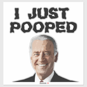 JOE BIDEN I JUST POOPED 14x14  DECAL STICKER