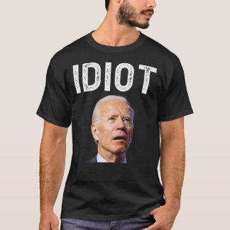Joe Biden Is An Idiot T Shirt Classic T-Shirt