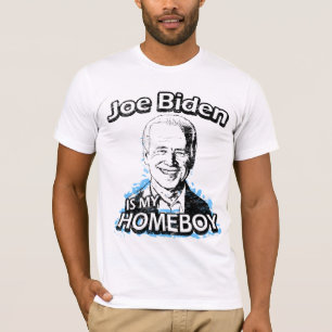Joe Biden is my homeboy t-shirts