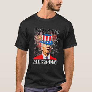 Joe Biden Merry 4Th Of Father's Day Funny 4Th Of J T-Shirt