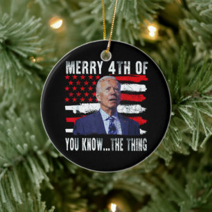 Joe Biden Merry 4th of You Know...The Thing Ceramic Ornament