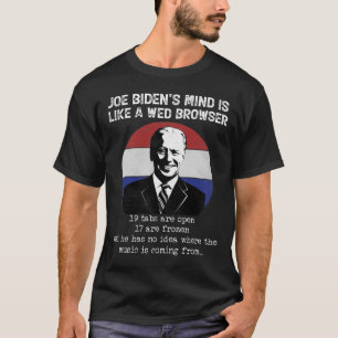 Joe Biden Mind Like A Web Browser Anti Biden Polit T-Shirt