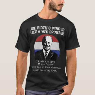 Joe Biden Mind Like A Web Browser Anti Biden Polit T-Shirt