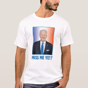 Joe Biden Miss Me Yet? T-Shirt