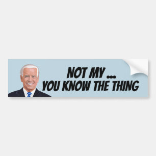 JOE BIDEN NOT MY PRESIDENT THING BUMPER STICKER