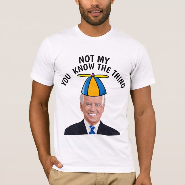 JOE BIDEN NOT MY PRESIDENT THING BUTTON T-Shirt (Front)